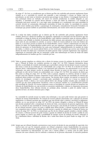 do artigo 47.o da Carta, se considerarem que os direitos que lhes são conferidos pelo presente regulamento foram
violados ou se a autoridade de controlo não responder a uma reclamação, a recusar ou rejeitar, total ou
parcialmente, ou não tomar as iniciativas necessárias para proteger os seus direitos. A investigação decorrente de
uma reclamação deverá ser realizada, sob reserva de controlo jursidicional, na medida adequada ao caso
específico. A autoridade de controlo deverá informar o titular dos dados do andamento e do resultado da
reclamação num prazo razoável. Se o caso exigir maior investigação ou a coordenação com outra autoridade de
controlo, deverão ser comunicadas informações intermédias ao titular dos dados. As autoridades de controlo
deverão tomar medidas para facilitar a apresentação de reclamações, nomeadamente fornecendo formulários de
reclamação que possam também ser preenchidos eletronicamente, sem excluir outros meios de comunicação.
(142) Se o titular dos dados considerar que os direitos que lhe são conferidos pelo presente regulamento foram
violados, deverá ter o direito de mandatar um organismo, organização ou associação sem fins lucrativos que seja
constituído ao abrigo do direito de um Estado-Membro, cujos objetivos estatutários sejam de interesse público e
que exerça a sua atividade no domínio da proteção dos dados pessoais, para apresentar uma reclamação em seu
nome junto de uma autoridade de controlo, ou exercer o direito de recurso judicial em nome dos titulares dos
dados ou, se tal estiver previsto no direito de um Estado-Membro, exercer o direito à indemnização em nome dos
titulares do dados. Os Estados-Membros podem prever que esse organismo, organização ou associação tenha o
direito de apresentar no Estado-Membro em causa uma reclamação, independentemente do mandato do titular
dos dados, e o direito a um recurso judicial efetivo, se tiver razões para considerar que ocorreu uma violação dos
direitos do titular dos dados por o tratamento dos dados pessoais violar o presente regulamento. Esse organismo,
organização ou associação pode não ser autorizado a pedir uma indemnização em nome do titular dos dados
independentemente do mandato que lhe é conferido por este.
(143) Todas as pessoas singulares ou coletivas têm o direito de interpor recurso de anulação das decisões do Comité
para o Tribunal de Justiça nas condições previstas no artigo 263.o do TFUE. Enquanto destinatárias dessas
decisões, as autoridades de controlo interessadas que as pretendam contestar têm de interpor recurso no prazo de
dois meses a contar da sua notificação, em conformidade com o artigo 263.o do TFUE. Se as decisões do Comité
disserem direta e individualmente respeito a um responsável pelo tratamento, um subcontratante ou ao autor da
reclamação, este pode interpor recurso de anulação dessas decisões no prazo de dois meses a contar da sua
publicação no sítio web do Comité, em conformidade com o artigo 263.o do TFUE. Sem prejuízo do direito que
lhes assiste ao abrigo do artigo 263.o do TFUE, todas as pessoas, singulares ou coletivas, deverão ter direito a
interpor junto dos tribunais nacionais competentes recurso efetivo das decisões das autoridades de controlo que
produzam efeitos jurídicos em relação a essas pessoas. Tais decisões dizem respeito, em especial, ao exercício de
poderes de investigação, correção e autorização pelas autoridades de controlo ou à recusa ou rejeição de
reclamações. Porém, o direito a um recurso judicial efetivo não abrange medidas tomadas pelas autoridades de
controlo que não sejam juridicamente vinculativas, como os pareceres emitidos ou o aconselhamento prestado
pela autoridade de controlo. Os recursos intepostos contra as autoridades de controlo deverão ser intepostos nos
tribunais do Estado-Membro em cujo território se encontrem estabelecidas e obedecer às disposições processuais
desse Estado-Membro. Estes tribunais deverão ter jurisdição plena, incluindo o poder de analisar todas as
questões de facto e de direito relevantes para o litígio.
Se a autoridade de controlo recusar ou rejeitar uma reclamação, o seu autor pode intentar uma ação perante os
tribunais do mesmo Estado-Membro. No contexto de recursos judiciais relacionados com a aplicação do presente
regulamento, os tribunais nacionais que considerem que uma decisão sobre a matéria é necessária ao julgamento,
poderão, ou, no caso previsto no artigo 267.o do TFUE, são mesmo obrigados a solicitar ao Tribunal de Justiça
uma decisão prejudicial sobre a interpretação do direito da União, concretamente do presente regulamento. Além
disso, se a decisão de uma autoridade de controlo que dá execução a uma decisão do Comité for contestada junto
de um tribunal nacional e estiver em causa a validade desta última decisão, o tribunal nacional em questão não
tem competência para a declarar inválida, devendo reenviar a questão da validade para o Tribunal de Justiça nos
termos do artigo 267.o do TFUE, na interpretação que lhe dá este tribunal, quando considera a decisão inválida.
No entanto, o tribunal nacional não pode reenviar a questão da validade da decisão do Comité a pedido de uma
pessoa singular ou coletiva que, tendo a possibilidade de interpor recurso de anulação da mesma, sobretudo se
for a destinatária direta e individual da decisão, não o tenha feito dentro do prazo fixado no artigo 263.o do
TFUE.
(144) Sempre que um tribunal chamado a pronunciar-se num recurso da decisão de uma autoridade de supervisão tiver
motivos para crer que foi interposto perante um tribunal competente noutro Estado-Membro um processo
relativo ao mesmo tratamento, designadamente o mesmo assunto no que se refere às atividades de tratamento do
mesmo responsável ou subcontratante, ou ações com o mesmo pedido e a mesma causa de pedir, deverá
contactar esse outro tribunal a fim de confirmar a existência de tal processo relacionado. Se estiverem pendentes
4.5.2016L 119/26 Jornal Oficial da União EuropeiaPT
 