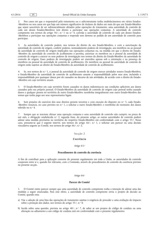 2. Nos casos em que o responsável pelo tratamento ou o subcontratante tenha estabelecimentos em vários Estados-
-Membros ou nos casos em que haja um número significativo de titulares de dados em mais do que um Estado-Membro
que sejam suscetíveis de ser substancialmente afetados pelas operações de tratamento, uma autoridade de controlo de
cada um desses Estados-Membros tem direito a participar nas operações conjuntas. A autoridade de controlo
competente nos termos do artigo 56.o, n.o 1 ou n.o 4, convida a autoridade de controlo de cada um desses Estados-
-Membros a participar nas operações conjuntas e responde sem demora ao pedido de um autoridade de controlo para
participar.
3. As autoridades de controlo podem, nos termos do direito do seu Estado-Membro, e com a autorização da
autoridade de controlo de origem, conferir poderes, nomeadamente poderes de investigação, aos membros ou ao pessoal
da autoridade de controlo de origem implicados nas operações conjuntas ou, na medida em que o direito do Estado-
-Membro da autoridade de controlo de acolhimento o permita, autorizar os membros ou o pessoal da autoridade de
controlo de origem a exercer os seus poderes de investigação nos termos do direito do Estado-Membro da autoridade de
controlo de origem. Esses poderes de investigação podem ser exercidos apenas sob a orientação e na presença de
membros ou pessoal da autoridade de controlo de acolhimento. Os membros ou pessoal da autoridade de controlo de
origem estão sujeitos ao direito do Estado-Membro da autoridade de controlo de acolhimento.
4. Se, nos termos do n.o 1, o pessoal da autoridade de controlo de origem exercer atividades noutro Estado-Membro,
o Estado-Membro da autoridade de controlo de acolhimento assume a responsabilidade pelos seus atos, incluindo a
responsabilidade por quaisquer danos por ele causados no decurso de tais atividades, de acordo com o direito do Estado-
-Membro em cujo território atuam.
5. O Estado-Membro em cujo território forem causados os danos indemniza-os nas condições aplicáveis aos danos
causados pelo seu próprio pessoal. O Estado-Membro da autoridade de controlo de origem cujo pessoal tenha causado
danos a qualquer pessoa no território de outro Estado-Membro reembolsa integralmente esse outro Estado-Membro das
somas que tenha pago aos seus representantes legais.
6. Sem prejuízo do exercício dos seus direitos perante terceiros e com exceção do disposto no n.o 5, cada Estado-
-Membro renuncia, no caso previsto no n.o 1, a solicitar a outro Estado-Membro o reembolso do montante dos danos
referido no n.o 4.
7. Sempre que se tencione efetuar uma operação conjunta e uma autoridade de controlo não cumprir, no prazo de
um mês, a obrigação estabelecida n.o 2, segunda frase, do presente artigo, as outras autoridades de controlo podem
adotar uma medida provisória no território do respetivo Estado-Membro em conformidade com o artigo 55.o. Nesse
caso, presume-se que é urgente intervir, nos termos do artigo 66.o, n.o 1, e solicitar um parecer ou uma decisão
vinculativa urgente ao Comité, nos termos do artigo 66.o, n.o 2.
Secção 2
Coerência
Artigo 63.o
Procedimento de controlo da coerência
A fim de contribuir para a aplicação coerente do presente regulamento em toda a União, as autoridades de controlo
cooperam entre si e, quando for relevante, com a Comissão, através do procedimento de controlo da coerência previsto
na presente secção.
Artigo 64.o
Parecer do Comité
1. O Comité emite parecer sempre que uma autoridade de controlo competente tenha a intenção de adotar uma das
medidas a seguir enunciadas. Para esse efeito, a autoridade de controlo competente envia o projeto de decisão ao
Comité, quando esta:
a) Vise a adoção de uma lista das operações de tratamento sujeitas à exigência de proceder a uma avaliação do impacto
sobre a proteção dos dados, nos termos do artigo 35.o, n.o 4;
b) Incida sobre uma questão, prevista no artigo 40.o, n.o 7, de saber se um projeto de código de conduta ou uma
alteração ou aditamento a um código de conduta está em conformidade com o presente regulamento;
4.5.2016 L 119/73Jornal Oficial da União EuropeiaPT
 