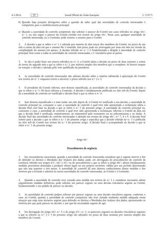 b) Quando haja posições divergentes sobre a questão de saber qual das autoridades de controlo interessadas é
competente para o estabelecimento principal;
c) Quando a autoridade de controlo competente não solicitar o parecer do Comité nos casos referidos no artigo 64.o,
n.o 1, ou não seguir o parecer do Comité emitido nos termos do artigo 64.o. Nesse caso, qualquer autoridade de
controlo interessada, ou a Comissão, pode remeter o assunto para o Comité.
2. A decisão a que se refere o n.o 1 é adotada por maioria de dois terços dos membros do Comité, no prazo de um
mês a contar da data em que o assunto lhe é remetido. Este prazo pode ser prorrogado por mais um mês em virtude da
complexidade do assunto em apreço. A decisão referida no n.o 1 é fundamentada e dirigida à autoridade de controlo
principal, bem como a todas as autoridades de controlo interessadas, e é vinculativa para as partes.
3. Se não o puder fazer nos prazos referidos no n.o 2, o Comité adota a decisão no prazo de duas semanas a contar
do termo do segundo mês a que se refere o n.o 2, por maioria simples dos membros que o compõem. Se houver empate
na votação, a decisão é adotada pelo voto qualificado do presidente.
4. As autoridades de controlo interessadas não adotam decisão sobre a matéria submetida à apreciação do Comité
nos termos do n.o 1 enquanto estiver a decorrer o prazo referido nos n.os 2 e 3.
5. O presidente do Comité informa, sem demora injustificada, as autoridades de controlo interessadas da decisão a
que se refere o n.o 1. Do facto informa a Comissão. A decisão é imediatamente publicada no sítio web do Comité, depois
de a autoridade de controlo ter notificado a decisão final a que se refere o n.o 6.
6. Sem demora injustificada e o mais tardar um mês depois de o Comité ter notificado a sua decisão, a autoridade de
controlo principal ou, consoante o caso, a autoridade de controlo à qual tiver sido apresentada a reclamação adota a
decisão final com base na decisão a que se refere o n.o 1 do presente artigo. A autoridade de controlo principal ou,
consoante o caso, a autoridade de controlo à qual tiver sido apresentada a reclamação, informa o Comité da data em
que a decisão final é notificada, respetivamente, ao responsável pelo tratamento ou ao subcontratante e ao titular. A
decisão final das autoridades de controlo interessadas é adotada nos termos do artigo 60.o, n.os 7, 8 e 9. A decisão final
remete para a decisão a que se refere o n.o 1 do presente artigo e especifica que a decisão referida no n.o 1 é publicada
no sítio web do Comité nos termos do n.o 5 do presente artigo. A decisão final é acompanhada da decisão a que se
refere o n.o 1 do presente artigo.
Artigo 66.o
Procedimento de urgência
1. Em circunstâncias excecionais, quando a autoridade de controlo interessada considerar que é urgente intervir a fim
de defender os direitos e liberdades dos titulares dos dados, pode, em derrogação do procedimento de controlo da
coerência referido nos artigos 63.o, 64.o e 65.o ou do procedimento a que se refere o artigo 60.o, adotar imediatamente
medidas provisórias destinadas a produzir efeitos legais no seu próprio território, válidas por um período determinado
que não seja superior a três meses. A autoridade de controlo dá sem demora conhecimento dessas medidas e dos
motivos que a levaram a adotá-la às outras autoridades de controlo interessadas, ao Comité e à Comissão.
2. Quando a autoridade de controlo tiver tomado uma medida nos termos do n.o 1 e considerar necessário adotar
urgentemente medidas definitivas, pode solicitar um parecer urgente ou uma decisão vinculativa urgente ao Comité,
fundamentando o seu pedido de parecer ou decisão.
3. As autoridades de controlo podem solicitar um parecer urgente ou uma decisão vinculativa urgente, conforme o
caso, ao Comité, quando a autoridade de controlo competente não tiver tomado nenhuma medida adequada numa
situação que exija uma iniciativa urgente para defender os direitos e liberdades dos titulares dos dados, apresentando os
motivos por que pede parecer ou decisão, e por que há necessidade urgente de agir.
4. Em derrogação do artigo 64.o, n.o 3, e do artigo 65.o, n.o 2, os pareceres urgentes ou decisões vinculativas urgentes
a que se referem os n.os 2 e 3 do presente artigo são adotados no prazo de duas semanas por maioria simples dos
membros do Comité.
4.5.2016 L 119/75Jornal Oficial da União EuropeiaPT
 