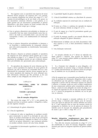 7. Nos seguintes casos, os operadores das empresas do sector alimentar devem assegurar, nas empresas sob o seu controlo, que as menções obrigatórias nos termos dos artigos 9. o e 10. o constem da pré-embalagem ou de um rótulo a ela aposto, ou dos documentos comerciais referentes a esses géneros, se se puder garantir que tais documentos acompanham os géneros alimentícios a que dizem respeito ou foram enviados antes da entrega ou ao mesmo tempo que a entrega: 
a) Caso os géneros alimentícios pré-embalados se destinem ao consumidor final mas sejam comercializados numa fase anterior à da venda ao consumidor final e caso essa fase não corresponda à venda a um estabelecimento de restauração colectiva; 
b) Caso os géneros alimentícios pré-embalados se destinem a ser fornecidos a estabelecimentos de restauração colectiva para neles serem preparados ou transformados, fraccionados ou cortados. 
Não obstante o disposto no primeiro parágrafo, os operadores das empresas do sector alimentar devem garantir que as menções referidas no artigo 9. o , n. o 1, alíneas a), f), g) e h), constem igualmente da embalagem exterior em que os géneros alimentícios pré-embalados são apresentados para comercialização. 
8. Os operadores das empresas do sector alimentar que forneçam a outros operadores de empresas do sector géneros alimentícios, que não se destinem ao consumidor final ou a estabelecimentos de restauração colectiva, devem assegurar que esses outros operadores das empresas do sector alimentar recebam informações suficientes que lhes permitam, se for caso disso, cumprir as suas obrigações nos termos do n. o 2. 
CAPÍTULO IV 
INFORMAÇÃO OBRIGATÓRIA SOBRE OS GÉNEROS ALIMENTÍCIOS 
SECÇÃO 1 
Conteúdo e apresentação 
Artigo 9. o 
Lista de menções obrigatórias 
1. Nos termos dos artigos 10. o a 35. o , e sem prejuízo das excepções previstas no presente capítulo, é obrigatória a indicação das seguintes menções: 
a) A denominação do género alimentício; 
b) A lista de ingredientes; 
c) A indicação de todos os ingredientes ou auxiliares tecnológicos enumerados no anexo II ou derivados de uma substância ou produto enumerados no anexo II que provoquem alergias ou intolerâncias, utilizados no fabrico ou na preparação de um género alimentício e que continuem presentes no produto acabado, mesmo sob uma forma alterada; 
d) A quantidade de determinados ingredientes ou categorias de ingredientes; 
e) A quantidade líquida do género alimentício; 
f) A data de durabilidade mínima ou a data-limite de consumo; 
g) As condições especiais de conservação e/ou as condições de utilização; 
h) O nome ou a firma e o endereço do operador da empresa do sector alimentar referido no artigo 8. o , n. o 1; 
i) O país de origem ou o local de proveniência quando previsto no artigo 26. o ; 
j) O modo de emprego, quando a sua omissão dificultar uma utilização adequada do género alimentício; 
k) Relativamente às bebidas com um título alcoométrico volúmico superior a 1,2 %, o título alcoométrico volúmico adquirido; 
l) Uma declaração nutricional. 
2. As menções referidas no n. o 1 devem ser indicadas mediante palavras e números. Sem prejuízo do disposto no artigo 35. o , essas menções podem também ser expressas através de pictogramas ou símbolos. 
3. Se a Comissão tiver adoptado os actos delegados e de execução referidos no presente artigo, as menções referidas no n. o 1 podem alternativamente ser expressas através de pictogramas ou símbolos em vez de palavras ou números. 
A fim de assegurar que o consumidor possa beneficiar de outros meios de prestação de informações obrigatórias sobre os géneros alimentícios que não palavras e números, e desde que seja assegurado o mesmo nível de informação expressa em palavras e números, a Comissão, tendo em conta os dados comparativos de uma compreensão uniforme pelos consumidores, pode estabelecer - através de actos delegados nos termos do artigo 51. o - os critérios de expressão de uma ou mais das menções referidas no n. o 1 através de pictogramas ou símbolos, em vez de palavras ou números. 
4. A fim de assegurar a execução uniforme do n. o 3 do presente artigo, a Comissão pode adoptar actos de execução acerca das regras de aplicação dos critérios definidos nos termos do n. o 3 para expressar uma ou mais das menções através de pictogramas ou símbolos, em vez de palavras ou números. Os referidos actos de execução são adoptados pelo procedimento de exame a que se refere o artigo 48. o , n. o 2. 
Artigo 10. o 
Menções obrigatórias complementares para tipos ou categorias específicos de géneros alimentícios 
1. Para além das menções enumeradas no artigo 9. o , n. o 1, são estabelecidas no anexo III menções obrigatórias complementares para tipos ou categorias específicos de géneros alimentícios. PT L 304/28 Jornal Oficial da União Europeia 22.11.2011  