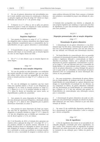 2. No caso de géneros alimentícios não pré-embalados postos à venda mediante uma técnica de comunicação à distância, as menções exigidas por força do artigo 44. o devem ser disponibilizadas nos termos do n. o 1 do presente artigo. 
3. O disposto no n. o 1, alínea a), não se aplica aos géneros alimentícios postos à venda em máquinas de venda automática ou em instalações comerciais automatizadas. 
Artigo 15. o 
Requisitos linguísticos 
1. Sem prejuízo do disposto no artigo 9. o , n. o 3, a informação obrigatória sobre os géneros alimentícios deve figurar numa língua facilmente compreensível para os consumidores dos Estados- Membros em que o género alimentício é comercializado. 
2. O Estado-Membro em que o género alimentício é comercializado pode impor, no seu território, que as menções figurem em uma ou mais línguas oficiais da União. 
3. Os n. os 1 e 2 não obstam a que as menções figurem em várias línguas. 
Artigo 16. o 
Omissão de certas menções obrigatórias 
1. No caso das garrafas em vidro destinadas a ser reutilizadas que estejam marcadas de modo indelével e que, por esse facto, não exibam rótulo, nem anel nem gargantilha, só são obrigatórias as menções previstas no artigo 9. o , n. o 1, alíneas a), c), e), f) e l). 
2. No caso de embalagens ou recipientes cuja face maior tenha uma superfície inferior a 10 cm 2 , só são obrigatórias na embalagem ou no rótulo as menções previstas no artigo 9. o , n. o 1, alíneas a), c), e) e f). As menções referidas no artigo 9. o , n. o 1, alínea b), devem ser fornecidas por outros meios, ou disponibilizadas a pedido do consumidor. 
3. Sem prejuízo de outras disposições da União que prevejam uma declaração nutricional obrigatória, a declaração referida no artigo 9. o , n. o 1, alínea l), não é obrigatória para os géneros alimentícios enumerados no anexo V. 
4. Sem prejuízo de outras disposições da União que requeiram uma lista de ingredientes ou uma declaração nutricional obrigatória, as menções referidas no artigo 9. o , n. o 1, alíneas b) e l), não são obrigatórias para as bebidas que contenham um teor de álcool superior a 1,2 %, em volume. 
Até 13 de Dezembro de 2014, a Comissão deve apresentar um relatório sobre a aplicação do artigo 18. o e do artigo 30. o , n. o 1, aos produtos referidos no presente número, indicando se as bebidas alcoólicas devem ser abrangidas no futuro, em especial, pela obrigação de ostentar a informação sobre o valor energético e precisando as razões que justificam as eventuais isenções, tendo em conta a necessidade de assegurar a coerência com as outras políticas relevantes da União. Neste contexto, a Comissão deve ponderar a necessidade de propor uma definição de «alcopops ». 
A Comissão deve acompanhar esse relatório, se adequado, de uma proposta legislativa que estabeleça as regras para uma lista de ingredientes ou para uma declaração nutricional obrigatória para esses produtos. 
SECÇÃO 2 
Disposições pormenorizadas sobre as menções obrigatórias 
Artigo 17. o 
Denominação do género alimentício 
1. A denominação de um género alimentício é a sua denominação legal. Na falta desta, a denominação do género alimentício será a sua denominação corrente; caso esta não exista ou não seja utilizada, será fornecida uma denominação descritiva. 
2. No Estado-Membro de comercialização, deve ser permitida a utilização da denominação do género alimentício sob a qual o produto é legalmente fabricado e comercializado no Estado- -Membro de produção. Todavia, caso a aplicação das demais disposições do presente regulamento, nomeadamente as previstas no artigo 9. o , não seja suficiente para que o consumidor do Estado-Membro de comercialização possa conhecer a natureza real de um género alimentício e o possa distinguir dos géneros com os quais pode ser confundido, a denominação do género alimentício deve ser acompanhada de outras informações descritivas na sua proximidade. 
3. Em casos excepcionais, a denominação do género alimentício do Estado-Membro de produção não deve ser utilizada no Estado-Membro de comercialização se o género alimentício que designa no Estado-Membro de produção for tão diferente, na sua composição ou fabrico, do género alimentício conhecido sob essa denominação no Estado-Membro de comercialização, que o disposto no n. o 2 não seja suficiente para garantir, no Estado-Membro de comercialização, uma informação correcta para o consumidor. 
4. A denominação do género alimentício não pode ser substituída por uma denominação protegida por direitos de propriedade intelectual, por uma marca comercial ou por uma denominação de fantasia. 
5. No anexo VI são estabelecidas disposições específicas sobre a denominação do género alimentício e sobre as menções que a devem acompanhar. 
Artigo 18. o 
Lista de ingredientes 
1. A lista de ingredientes deve incluir ou ser precedida de um cabeçalho adequado, constituído pelo termo «ingredientes», ou que o inclua. Deve enumerar todos os ingredientes do género alimentício, por ordem decrescente de peso, tal como registado no momento da sua utilização para o fabrico do género alimentício. PT L 304/30 Jornal Oficial da União Europeia 22.11.2011  