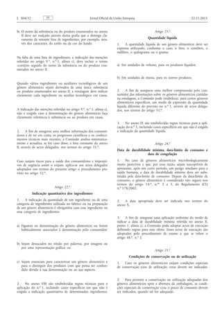b) O nome da substância ou do produto enumerados no anexo II deve ser realçado através duma grafia que a distinga claramente da restante lista de ingredientes, por exemplo, através dos caracteres, do estilo ou da cor do fundo. 
Na falta de uma lista de ingredientes, a indicação das menções referidas no artigo 9. o , n. o 1, alínea c), deve incluir o termo «contém» seguido do nome da substância ou do produto enumerados no anexo II. 
Quando vários ingredientes ou auxiliares tecnológicos de um género alimentício sejam derivados de uma única substância ou produto enumerados no anexo II, a rotulagem deve indicar claramente cada ingrediente ou auxiliar tecnológico em causa. 
A indicação das menções referidas no artigo 9. o , n. o 1, alínea c), não é exigida caso a denominação do género alimentício faça claramente referência à substância ou ao produto em causa. 
2. A fim de assegurar uma melhor informação dos consumidores e de ter em conta os progressos científicos e os conhecimentos técnicos mais recentes, a Comissão analisa sistematicamente e actualiza, se for caso disso, a lista constante do anexo II, através de actos delegados, nos termos do artigo 51. o . 
Caso surjam riscos para a saúde dos consumidores e imperativos de urgência assim o exijam, aplica-se aos actos delegados adoptados nos termos do presente artigo o procedimento previsto no artigo 52. o . 
Artigo 22. o 
Indicação quantitativa dos ingredientes 
1. A indicação da quantidade de um ingrediente ou de uma categoria de ingredientes utilizada no fabrico ou na preparação de um género alimentício é obrigatória caso esse ingrediente ou essa categoria de ingredientes: 
a) Figurem na denominação do género alimentício ou forem habitualmente associados à denominação pelo consumidor; 
b) Sejam destacados no rótulo por palavras, por imagens ou por uma representação gráfica; ou 
c) Sejam essenciais para caracterizar um género alimentício e para o distinguir dos produtos com que possa ser confundido devido à sua denominação ou ao seu aspecto. 
2. No anexo VIII são estabelecidas regras técnicas para a aplicação do n. o 1, incluindo casos específicos em que não é exigida a indicação quantitativa de determinados ingredientes. 
Artigo 23. o 
Quantidade líquida 
1. A quantidade líquida de um género alimentício deve ser expressa utilizando, conforme o caso, o litro, o centilitro, o mililitro, o quilograma ou o grama: 
a) Em unidades de volume, para os produtos líquidos; 
b) Em unidades de massa, para os outros produtos. 
2. A fim de assegurar uma melhor compreensão pelo consumidor das informações sobre os géneros alimentícios contidas na rotulagem, a Comissão pode estabelecer, para certos géneros alimentícios específicos, um modo de expressão da quantidade líquida diferente do previsto no n. o 1, através de actos delegados, nos termos do artigo 51. o . 
3. No anexo IX são estabelecidas regras técnicas para a aplicação do n. o 1, incluindo casos específicos em que não é exigida a indicação da quantidade líquida. 
Artigo 24. o 
Data de durabilidade mínima, data-limite de consumo e data de congelação 
1. No caso de géneros alimentícios microbiologicamente muito perecíveis e que, por essa razão, sejam susceptíveis de apresentar, após um curto período, um perigo imediato para a saúde humana, a data de durabilidade mínima deve ser substituída pela data-limite de consumo. Depois da data-limite de consumo, o género alimentício é considerado não seguro nos termos do artigo 14. o , n. os 2 a 5, do Regulamento (CE) n. o 178/2002. 
2. A data apropriada deve ser indicada nos termos do anexo X. 
3. A fim de assegurar uma aplicação uniforme do modo de indicar a data de durabilidade mínima referida no anexo X, ponto 1, alínea c), a Comissão pode adoptar actos de execução definindo regras para esse efeito. Esses actos de execução são adoptados pelo procedimento de exame a que se refere o artigo 48. o , n. o 2. 
Artigo 25. o 
Condições de conservação ou de utilização 
1. Caso os géneros alimentícios exijam condições especiais de conservação e/ou de utilização, estas devem ser indicadas. 
2. Para permitir a conservação ou utilização adequadas dos géneros alimentícios após a abertura da embalagem, as condições especiais de conservação e/ou o prazo de consumo devem ser indicados, quando tal for adequado. PT L 304/32 Jornal Oficial da União Europeia 22.11.2011  