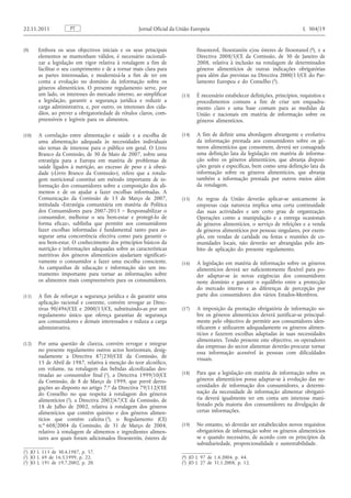 (9) Embora os seus objectivos iniciais e os seus principais elementos se mantenham válidos, é necessário racionalizar a legislação em vigor relativa à rotulagem a fim de facilitar o seu cumprimento e de a tornar mais clara para as partes interessadas, e modernizá-la a fim de ter em conta a evolução no domínio da informação sobre os géneros alimentícios. O presente regulamento serve, por um lado, os interesses do mercado interno, ao simplificar a legislação, garantir a segurança jurídica e reduzir a carga administrativa, e, por outro, os interesses dos cidadãos, ao prever a obrigatoriedade de rótulos claros, compreensíveis e legíveis para os alimentos. 
(10) A correlação entre alimentação e saúde e a escolha de uma alimentação adequada às necessidades individuais são temas de interesse para o público em geral. O Livro Branco da Comissão, de 30 de Maio de 2007, sobre uma estratégia para a Europa em matéria de problemas de saúde ligados à nutrição, ao excesso de peso e à obesidade («Livro Branco da Comissão»), refere que a rotulagem nutricional constitui um método importante de informação dos consumidores sobre a composição dos alimentos e de os ajudar a fazer escolhas informadas. A Comunicação da Comissão de 13 de Março de 2007, intitulada «Estratégia comunitária em matéria de Política dos Consumidores para 2007-2013 – Responsabilizar o consumidor, melhorar o seu bem-estar e protegê-lo de forma eficaz», sublinha que permitir aos consumidores fazer escolhas informadas é fundamental tanto para assegurar uma concorrência efectiva como para garantir o seu bem-estar. O conhecimento dos princípios básicos da nutrição e informações adequadas sobre as características nutritivas dos géneros alimentícios ajudariam significativamente o consumidor a fazer uma escolha consciente. As campanhas de educação e informação são um instrumento importante para tornar as informações sobre os alimentos mais compreensíveis para os consumidores. 
(11) A fim de reforçar a segurança jurídica e de garantir uma aplicação racional e coerente, convém revogar as Directivas 90/496/CEE e 2000/13/CE, substituindo-as por um regulamento único que ofereça garantias de segurança aos consumidores e demais interessados e reduza a carga administrativa. 
(12) Por uma questão de clareza, convém revogar e integrar no presente regulamento outros actos horizontais, designadamente a Directiva 87/250/CEE da Comissão, de 15 de Abril de 1987, relativa à menção do teor alcoólico, em volume, na rotulagem das bebidas alcoolizadas destinadas ao consumidor final ( 1 ), a Directiva 1999/10/CE da Comissão, de 8 de Março de 1999, que prevê derrogações ao disposto no artigo 7. o da Directiva 79/112/CEE do Conselho no que respeita à rotulagem dos géneros alimentícios ( 2 ), a Directiva 2002/67/CE da Comissão, de 18 de Julho de 2002, relativa à rotulagem dos géneros alimentícios que contêm quinino e dos géneros alimentícios que contêm cafeína ( 3 ), o Regulamento (CE) n. o 608/2004 da Comissão, de 31 de Março de 2004, relativo à rotulagem de alimentos e ingredientes alimentares aos quais foram adicionados fitoesteróis, ésteres de fitoesterol, fitoestanóis e/ou ésteres de fitoestanol ( 4 ), e a Directiva 2008/5/CE da Comissão, de 30 de Janeiro de 2008, relativa à inclusão na rotulagem de determinados géneros alimentícios de outras indicações obrigatórias para além das previstas na Directiva 2000/13/CE do Parlamento Europeu e do Conselho ( 5 ). 
(13) É necessário estabelecer definições, princípios, requisitos e procedimentos comuns a fim de criar um enquadramento claro e uma base comum para as medidas da União e nacionais em matéria de informação sobre os géneros alimentícios. 
(14) A fim de definir uma abordagem abrangente e evolutiva da informação prestada aos consumidores sobre os géneros alimentícios que consomem, deverá ser consagrada uma definição lata da legislação em matéria de informação sobre os géneros alimentícios, que abranja disposições gerais e específicas, bem como uma definição lata da informação sobre os géneros alimentícios, que abranja também a informação prestada por outros meios além da rotulagem. 
(15) As regras da União deverão aplicar-se unicamente às empresas cuja natureza implica uma certa continuidade das suas actividades e um certo grau de organização. Operações como a manipulação e a entrega ocasionais de géneros alimentícios, o serviço de refeições e a venda de géneros alimentícios por pessoas singulares, por exemplo, em vendas de caridade ou festas e reuniões de comunidades locais, não deverão ser abrangidas pelo âmbito de aplicação do presente regulamento. 
(16) A legislação em matéria de informação sobre os géneros alimentícios deverá ser suficientemente flexível para poder adaptar-se às novas exigências dos consumidores neste domínio e garantir o equilíbrio entre a protecção do mercado interno e as diferenças de percepção por parte dos consumidores dos vários Estados-Membros. 
(17) A imposição da prestação obrigatória de informação sobre os géneros alimentícios deverá justificar-se principalmente pelo objectivo de permitir aos consumidores identificarem e utilizarem adequadamente os géneros alimentícios e fazerem escolhas adaptadas às suas necessidades alimentares. Tendo presente este objectivo, os operadores das empresas do sector alimentar deverão procurar tornar essa informação acessível às pessoas com dificuldades visuais. 
(18) Para que a legislação em matéria de informação sobre os géneros alimentícios possa adaptar-se à evolução das necessidades de informação dos consumidores, a determinação da necessidade de informação alimentar obrigatória deverá igualmente ter em conta um interesse manifestado pela maioria dos consumidores na divulgação de certas informações. 
(19) No entanto, só deverão ser estabelecidos novos requisitos obrigatórios de informação sobre os géneros alimentícios se e quando necessário, de acordo com os princípios da subsidiariedade, proporcionalidade e sustentabilidade. PT 22.11.2011 Jornal Oficial da União Europeia L 304/19 
( 1 ) JO L 113 de 30.4.1987, p. 57. 
( 2 ) JO L 69 de 16.3.1999, p. 22. 
( 3 ) JO L 191 de 19.7.2002, p. 20. 
( 4 ) JO L 97 de 1.4.2004, p. 44. 
( 5 ) JO L 27 de 31.1.2008, p. 12.  