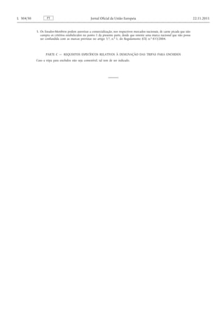 3. Os Estados-Membros podem autorizar a comercialização, nos respectivos mercados nacionais, de carne picada que não cumpra os critérios estabelecidos no ponto 1 da presente parte, desde que ostente uma marca nacional que não possa ser confundida com as marcas previstas no artigo 5. o , n. o 1, do Regulamento (CE) n. o 853/2004. 
PARTE C — REQUISITOS ESPECÍFICOS RELATIVOS À DESIGNAÇÃO DAS TRIPAS PARA ENCHIDOS 
Caso a tripa para enchidos não seja comestível, tal tem de ser indicado. PT L 304/50 Jornal Oficial da União Europeia 22.11.2011  