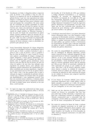 (31) Actualmente, na União, é obrigatório indicar a origem da carne de bovino e dos produtos à base de carne de bovino ( 1 ) na sequência da crise da encefalopatia espongiforme bovina, o que veio criar expectativas nos consumidores. A avaliação de impacto efectuada pela Comissão confirma que a origem da carne parece constituir a principal preocupação dos consumidores. Há outras carnes que são consumidas em grandes quantidades na União, como as carnes de suíno, de ovino, de caprino e de aves. Convém, pois, impor uma declaração de origem obrigatória para esses produtos. Os requisitos específicos em matéria de origem poderão ser diferentes consoante o tipo de carne em função das características da espécie animal. Convém estabelecer regras de execução dos requisitos obrigatórios que possam variar consoante o tipo de carne, tendo em conta o princípio da proporcionalidade e a carga administrativa para os operadores das empresas do sector alimentar e para as autoridades responsáveis pela aplicação da lei. 
(32) Foram desenvolvidas disposições de origem obrigatórias com base em abordagens verticais, nomeadamente para o mel ( 2 ), para as frutas e produtos hortícolas ( 3 ), para o peixe ( 4 ), para a carne de bovino e para os produtos à base de carne de bovino ( 5 ), e para o azeite ( 6 ). É necessário explorar a possibilidade de alargar a rotulagem de origem obrigatória a outros géneros alimentícios. Convém, por conseguinte, pedir à Comissão que elabore relatórios sobre os seguintes géneros alimentícios: outros tipos de carne para além da carne de bovino, de suíno, de ovino, de caprino e de aves, leite, leite utilizado como ingrediente em produtos lácteos, carne utilizada como ingrediente, géneros alimentícios não transformados, produtos constituídos por um único ingrediente, e ingredientes que representem mais de 50 % de um género alimentício. Como o leite é um dos produtos para os quais a indicação de origem é considerada de particular interesse, convém que o relatório da Comissão sobre este produto seja disponibilizado o mais rapidamente possível. Com base nas conclusões desses relatórios, a Comissão poderá apresentar propostas para alterar as disposições relevantes da União ou poderá tomar novas iniciativas, se for caso disso, a nível sectorial. 
(33) As regras de origem não preferencial da União encontram- se estabelecidas no Regulamento (CEE) n. o 2913/92 do Conselho, de 12 de Outubro de 1992, que estabelece o Código Aduaneiro Comunitário ( 7 ), e as respectivas disposições de execução no Regulamento (CEE) n. o 2454/93 da Comissão, de 2 de Julho de 1993, que fixa determinadas disposições de aplicação do Regulamento (CEE) n. o 2913/92 do Conselho que estabelece o Código Aduaneiro Comunitário ( 8 ). O país de origem dos géneros alimentícios será determinado com base nessas regras, que são bem conhecidas pelos operadores das empresas do sector alimentar e pelas administrações, o que deverá facilitar a sua aplicação. 
(34) A declaração nutricional relativa a um género alimentício fornece informações sobre o seu valor energético e sobre a presença de determinados nutrientes. A indicação obrigatória de informação nutricional na embalagem deverá facilitar as medidas nutricionais integradas em políticas de saúde pública, que poderão envolver o fornecimento de recomendações científicas para a educação nutricional do público em geral, e contribuir para uma escolha informada dos géneros alimentícios. 
(35) Por razões de comparabilidade dos produtos apresentados em embalagens de diferentes dimensões, convém manter o preceito de que a indicação obrigatória do valor nutricional deverá ser referente à quantidade de 100 g ou 100 ml e, se for o caso, autorizar indicações suplementares por porção. Consequentemente, quando o alimento for pré-embalado, e forem identificadas porções ou unidades de consumo individuais, deverá, além da expressão por 100 g ou por 100 ml, ser autorizada a indicação do valor nutricional por porção ou por unidade de consumo. Além disso, a fim de fornecer indicações comparáveis relativas a porções ou unidades de consumo, a Comissão deverá ter poderes para adoptar regras sobre a expressão da indicação do valor nutricional por porção ou por unidade de consumo, para categorias específicas de género alimentícios. 
(36) O Livro Branco da Comissão sublinha certos aspectos nutricionais importantes para a saúde pública, como os lípidos saturados, os açúcares ou o sódio. Os requisitos de prestação obrigatória de informação nutricional deverão, por conseguinte, ter em conta esses aspectos. 
(37) Dado que um dos objectivos do presente regulamento consiste em fornecer ao consumidor final uma base para poder fazer escolhas informadas, é importante assegurar que a informação constante da rotulagem seja facilmente compreensível para o consumidor final. Por conseguinte, convém utilizar na rotulagem o termo «sal» em vez do termo correspondente do nutriente «sódio». 
(38) Por razões de coerência do direito da União, a inclusão voluntária de alegações nutricionais ou de saúde nos rótulos dos géneros alimentícios deverá respeitar o disposto no Regulamento (CE) n. o 1924/2006 do Parlamento Europeu e do Conselho, de 20 de Dezembro de 2006, relativo às alegações nutricionais e de saúde sobre os alimentos ( 9 ). PT 22.11.2011 Jornal Oficial da União Europeia L 304/21 
( 1 ) Regulamento (CE) n. o 1760/2000 do Parlamento Europeu e do Conselho, de 17 de Julho de 2000, que estabelece um regime de identificação e registo de bovinos e relativo à rotulagem da carne de bovino e dos produtos à base de carne de bovino (JO L 204 de 11.8.2000, p. 1). 
( 2 ) Directiva 2001/110/CE do Conselho, de 20 de Dezembro de 2001, relativa ao mel (JO L 10 de 12.1.2002, p. 47). 
( 3 ) Regulamento (CE) n. o 1580/2007 da Comissão, de 21 de Dezembro de 2007, que estabelece, no sector das frutas e produtos hortícolas, regras de execução dos Regulamentos (CE) n. o 2200/96, (CE) n. o 2201/96 e (CE) n. o 1182/2007 do Conselho (JO L 350 de 31.12.2007, p. 1). 
( 4 ) Regulamento (CE) n. o 104/2000 do Conselho, de 17 de Dezembro de 1999, que estabelece a organização comum de mercado no sector dos produtos da pesca e da aquicultura (JO L 17 de 21.1.2000, p. 22). 
( 5 ) Regulamento (CE) n. o 1760/2000. 
( 6 ) Regulamento (CE) n. o 1019/2002 da Comissão, de 13 de Junho de 2002, relativo às normas de comercialização do azeite (JO L 155 de 14.6.2002, p. 27). 
( 7 ) JO L 302 de 19.10.1992, p. 1. 
( 8 ) JO L 253 de 11.10.1993, p. 1. 
( 9 ) JO L 404 de 30.12.2006, p. 9.  
