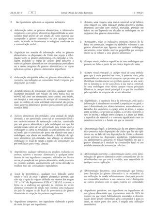 2. São igualmente aplicáveis as seguintes definições: 
a) «Informação sobre os géneros alimentícios», a informação respeitante a um género alimentício disponibilizada ao consumidor final através de um rótulo, de outro material que acompanhe o género alimentício ou por qualquer outro meio, incluindo as ferramentas tecnológicas modernas ou a comunicação verbal; 
b) «Legislação em matéria de informação sobre os géneros alimentícios», as disposições da União que regem a informação sobre os géneros alimentícios, em particular a rotulagem, incluindo as regras de carácter geral aplicáveis a todos os géneros alimentícios em circunstâncias particulares ou a certas categorias de géneros alimentícios e as regras aplicáveis apenas a géneros alimentícios específicos; 
c) «Informação obrigatória sobre os géneros alimentícios», as menções cuja indicação ao consumidor final é imposta por disposições da União; 
d) «Estabelecimento de restauração colectiva», qualquer estabelecimento (incluindo um veículo ou uma banca fixa ou móvel), tal como um restaurante, uma cantina, uma escola, um hospital e uma empresa de serviços de restauração, no qual, no âmbito de uma actividade empresarial, são preparados géneros alimentícios prontos para consumo pelo consumidor final; 
e) «Género alimentício pré-embalado», uma unidade de venda destinada a ser apresentada como tal ao consumidor final e aos estabelecimentos de restauração colectiva, constituída por um género alimentício e pela embalagem em que foi acondicionado antes de ser apresentado para venda, quer a embalagem o cubra na totalidade ou parcialmente, mas de tal modo que o conteúdo não possa ser alterado sem que a embalagem seja aberta ou modificada; a definição de «género alimentício pré-embalado» não abrange os alimentos embalados no local de venda a pedido do consumidor, ou pré-embalados para venda directa; 
f) «Ingrediente», qualquer substância ou produto, incluindo os aromas, aditivos e enzimas alimentares, e qualquer constituinte de um ingrediente composto, utilizados no fabrico ou na preparação de um género alimentício, ainda presentes no produto acabado, eventualmente sob forma alterada; os resíduos não são considerados ingredientes; 
g) «Local de proveniência», qualquer local indicado como sendo o local de onde o género alimentício provém, que não seja o «país de origem» definido nos termos dos artigos 23. o a 26. o do Regulamento (CEE) n. o 2913/92; o nome, a firma ou o endereço do operador da empresa do sector alimentar constante do rótulo não constitui uma indicação do país de origem ou do local de proveniência do género alimentício na acepção do presente regulamento; 
h) «Ingrediente composto», um ingrediente elaborado a partir de mais do que um ingrediente; 
i) «Rótulo», uma etiqueta, uma marca comercial ou de fabrico, uma imagem ou outra indicação gráfica descritiva, escritas, impressas, gravadas com estêncil, marcadas, gravadas em relevo ou em depressão ou afixadas na embalagem ou no recipiente dos géneros alimentícios; 
j) «Rotulagem», todas as indicações, menções, marcas de fabrico ou comerciais, imagens ou símbolos referentes a um género alimentício que figurem em qualquer embalagem, documento, aviso, rótulo, anel ou gargantilha que acompanhem ou se refiram a esse género alimentício; 
k) «Campo visual», todas as superfícies de uma embalagem que possam ser lidas a partir de um único ângulo de visão; 
l) «Campo visual principal», o campo visual de uma embalagem que é mais provável ser visto, à primeira vista, pelo consumidor no momento da compra e que permite que este identifique imediatamente um produto quanto ao seu carácter ou natureza e, se for caso disso, à sua marca comercial. Se uma embalagem tiver vários campos visuais principais idênticos, o campo visual principal é o que for escolhido pelo operador da empresa do sector alimentar; 
m) «Legibilidade», a aparência física da informação, pela qual a informação é visualmente acessível à população em geral, e que é determinada por vários elementos, nomeadamente, o tamanho dos caracteres, o espaço entre as letras, o espaço entre as linhas, a espessura da escrita, a cor dos caracteres, o tipo de escrita, a relação entre a largura e a altura das letras, a superfície do material e o contraste significativo entre os caracteres escritos e o fundo em que se inserem; 
n) «Denominação legal», a denominação de um género alimentício prescrita pelas disposições da União que lhe são aplicáveis ou, na falta de tais disposições da União, a denominação prevista nas disposições legislativas, regulamentares ou administrativas aplicáveis no Estado-Membro em que o género alimentício é vendido ao consumidor final ou aos estabelecimentos de restauração colectiva; 
o) «Denominação corrente», a denominação aceite como denominação do género alimentício pelos consumidores do Estado- Membro em que este é vendido, sem necessidade de qualquer outra explicação; 
p) «Denominação descritiva», uma denominação que forneça uma descrição do género alimentício e, se necessário, da sua utilização, de modo suficientemente claro para permitir ao consumidor conhecer a sua natureza real e distingui-lo de outros produtos com os quais poderia ser confundido; 
q) «Ingrediente primário», um ingrediente ou ingredientes de um género alimentício que representem mais de 50 % do mesmo ou que sejam habitualmente associados à denominação deste género alimentício pelo consumidor e para os quais, na maior parte dos casos, é exigida uma indicação quantitativa; PT 22.11.2011 Jornal Oficial da União Europeia L 304/25  