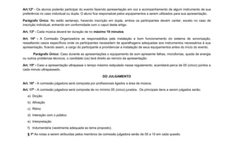 Art.12º - Os alunos poderão participar do evento fazendo apresentação em voz e acompanhamento de algum instrumento de sua
preferência no caso individual ou dupla. O aluno fica responsável pelos equipamentos a serem utilizados para sua apresentação.

Parágrafo Único: No estilo sertanejo, havendo inscrição em dupla, ambos os participantes devem cantar, exceto no caso de
inscrição individual, entrando em conformidade com o caput deste artigo.

Art. 13º - Cada música deverá ter duração de no máximo 10 minutos.

Art. 14º - A Comissão Organizadora se responsabiliza pela instalação e bom funcionamento do sistema de sonorização,
ressaltando casos específicos onde os participantes necessitem de aparelhagens adequadas aos instrumentos necessários á sua
apresentação, ficando assim, a cargo do participante a providenciar a instalação de seus equipamentos antes do início do evento.

       Parágrafo Único: Caso durante as apresentações o equipamento de som apresente falhas, microfonias, queda de energia
ou outros problemas técnicos, o candidato (os) terá direito ao reinício da apresentação.

Art. 15º - Caso a apresentação ultrapasse o tempo máximo estipulado nesse regulamento, acarretará perca de 05 (cinco) pontos a
cada minuto ultrapassado.

                                                       DO JULGAMENTO

Art. 16º - A comissão julgadora será composta por profissionais ligados a área de música;
Art. 17º - A comissão julgadora será composta de no mínimo 05 (cinco) jurados. Os principais itens a serem julgados serão:
   a) Dicção
   b) Afinação
   c) Ritmo
   d) Interação com o público
   e) Interpretação
   f) Indumentária (vestimenta adequada ao tema proposto).
   § 1º As notas a serem atribuídas pelos membros da comissão julgadora serão de 05 a 10 em cada quesito.
 