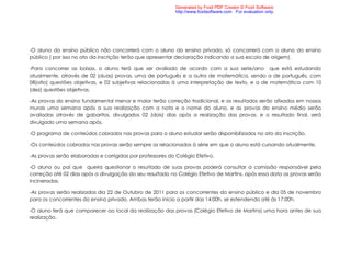 Generated by Foxit PDF Creator © Foxit Software
                                                            http://www.foxitsoftware.com For evaluation only.




-O aluno do ensino público não concorrerá com o aluno do ensino privado, só concorrerá com o aluno do ensino
público ( por isso no ato da inscrição terão que apresentar declaração indicando a sua escola de origem).

-Para concorrer as bolsas, o aluno terá que ser avaliado de acordo com a sua serie/ano que está estudando
atualmente, através de 02 (duas) provas, uma de português e a outra de matemática, sendo a de português, com
08(oito) questões objetivas, e 02 subjetivas relacionadas à uma interpretação de texto, e a de matemática com 10
(dez) questões objetivas.

-As provas do ensino fundamental menor e maior terão correção tradicional, e os resultados serão afixados em nossos
murais uma semana após a sua realização com a nota e o nome do aluno, e as provas do ensino médio serão
avaliadas através de gabaritos, divulgados 02 (dois) dias após a realização das provas, e o resultado final, será
divulgado uma semana após.

-O programa de conteúdos cobrados nas provas para o aluno estudar serão disponibilizados no ato da inscrição.

-Os conteúdos cobrados nas provas serão sempre os relacionados à série em que o aluno está cursando atualmente.

-As provas serão elaboradas e corrigidas por professores do Colégio Efetivo.

-O aluno ou pai que queira questionar o resultado de suas provas poderá consultar a comissão responsável pela
correção até 02 dias após a divulgação do seu resultado no Colégio Efetivo de Martins, após essa data as provas serão
incineradas.

-As provas serão realizadas dia 22 de Outubro de 2011 para os concorrentes do ensino público e dia 05 de novembro
para os concorrentes do ensino privado. Ambas terão inicio a partir das 14:00h. se estendendo até às 17:00h.

-O aluno terá que comparecer ao local da realização das provas (Colégio Efetivo de Martins) uma hora antes de sua
realização.
 