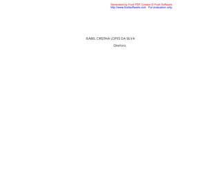 Generated by Foxit PDF Creator © Foxit Software
               http://www.foxitsoftware.com For evaluation only.




ISABEL CRISTINA LOPES DA SILVA

                 Diretora
 