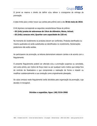 RBS – Unidade Jornal SC – Jornal de Santa Catarina – Circulação – Venda Avulsa – (48) 3216.3401 – www.gruporbs.com.br
O jo...