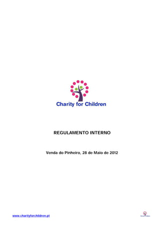REGULAMENTO INTERNO



                      Venda do Pinheiro, 28 de Maio de 2012




www.charityforchildren.pt
 