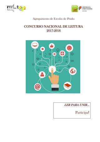 Agrupamento de Escolas de Prado
CONCURSO NACIONAL DE LEITURA
2017-2018
LER PARA UNIR…
Participa!
 