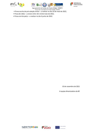 • Prova escrita de pré-seleção online – a realizar no dia 10 de maio de 2022;
• Prova de vídeo – a enviar entre 10 e 16 de maio de 2022;
• Prova oral de palco – a realizar no dia 4 junho de 2022.
10 de novembro de 2021
A equipa dinamizadora da BE
 