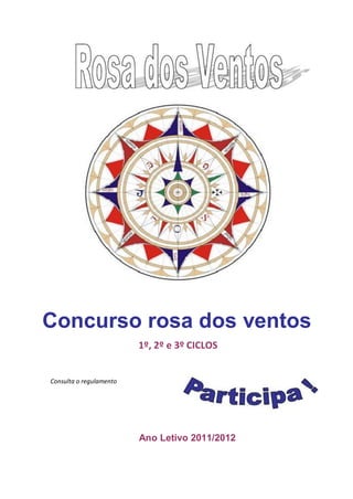 Concurso rosa dos ventos
                         1º, 2º e 3º CICLOS


Consulta o regulamento




                         Ano Letivo 2011/2012
 