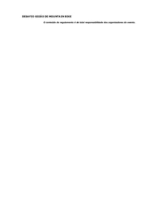 DESA FIO GOIÁ S DE MOUNTA IN BIKE

              O conteúdo do regulamento é de total responsabilidade dos organizadores do evento.
 