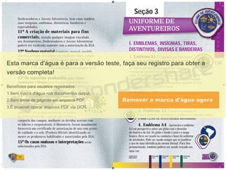 10 11
Desbravadores e Jovens Adventistas, bem como também
suas insígnias, emblemas, distintivos, bandeiras e
especialidades.
11º A criação de materiais para fins
comerciais, usando qualquer imagem vinculada
aos Aventureiros, Desbravadores e Jovens Adventistas
poderá ser realizada somente com a autorização da DSA.
12º Nenhum material (camiseta, manual, mochila,
chaveiro, perfume, etc.) poderá ser criado por clubes, campos,
fabricantes e produtores oﬁciais com os emblemas: A1, A2,
A3, A4, L A1, D1, D2, D3, D4, D5, L D1, L D2, L D3, L D4, L
J1, L J2 e L J3, sem a devida autorização, e as exceções serão
regulamentadas pela DSA.
13º Os materiais produzidos pelas Uniões,
Associações e Missões para seu uso exclusivo deverão
estar em total conformidade com o presente regulamento de
uniformes.
14º Estabelecimentos comerciais
autorizados a produzirem os materiais do
Ministério Jovem deverão estar em total
conformidade com o presente regulamento de
uniformes. Os produtores oficias de materi-
ais terão permissão e acesso aos eventos e
camporis dos campos, mediante os devidos acertos com
os líderes e responsáveis. O Ministério Jovem anualmente
fornecerá um certificado de autorização de uso com prazo
de validade e o selo (Produto Oficial) identificando so-
mente os produtores habilitados e autorizados pela DSA.
15º Os casos omissos e interpretações serão
solucionados pela DSA.
Seção 3
UNIFORME DEUNIFORME DE
AVENTUREIROSAVENTUREIROS
I. EMBLEMAS, INSÍGNIAS, TIRAS,
DISTINTIVOS, DIVISAS E BANDEIRAS
1. Emblema A1 É o símbolo que representa
o Clube de Aventureiros. Apresenta a inscrição
CLUBE DE AVENTUREIROS na parte superior.
Ao centro um círculo com as quatro classes,
e sendo em contorno do emblema bordado em
vinho. É usado no lenço, na manga direita e boné.Todos
os emblemas de A1 a A4 e L A1 terão contorno bordado
em vinho. Será produzido nos tamanhos: infantil (6,5cm
x 6,5cm) e adulto (7,5cm x 7,5cm).
2. Emblema A2 Representa a organização mundial dos
Aventureiros. É usado na manga esquerda da camisa, da
blusa e na faixa. Será produzido em 2 tamanhos: infantil
(6,5cm x 4,5cm) e adulto (7,5cm x 5,5cm).
3. Emblema A3 É usado no prendedor de
lenço e na ﬁvela. É semelhante ao emblema A1, mas não contém
o nome CLUBE DE AVENTUREIROS internamente.
4. Emblema A4 Apresenta o emblema
A3 em perspectiva sobre um globo com o desenho
da América do Sul. No globo o fundo é azul e o mapa
branco. Deve ser usado na camiseta e boné do uniforme
de atividades. Pode ser usado sempre que se justiﬁcar
o uso de uma identiﬁcação menos formal. Para ﬁns
promocionais, também poderá ser usado traçado em
uma cor.
PANTONE
511C
PANTONE
2758C
PANTONE
116C
PANTONE
3425C
CORES DOS
EMBLEMAS 11
AVENTUREIROSNUUUUUUUUUUUTUEEREREREREREREEEEEEEEREREEEEEREREEEEEEEEEEEEEEEEEEEEEEEEEREEEEEEEEEREEREEEEEEEEEEEEEEREEEEREREREREEEEEEEEEEEREEEEEEEEEEREEEEEEEEEREEEEEEEEEEEREEEEEEEEEEREEEEEEEREERERERRRRRRRRRRRRRRRRRRRRRRRRRRRRRRRRRRRRRRRRRRRRRRRRRRRRRRRRRRRRRRRRRRRRRRRRRRRRRRRRRRRRRRRRRRRRRRRRRRRRRRRRRRRRRRRRRRRRRRRRRRRRRRRRRRRRRRRRRRRRRRRRRRRRRRRRRRRRRRRRRRRRRRRRRRRRRRRRRRRRRRRRRRRRRIRIRIRIRIRIRRIRIRRIRIRIRRIRIRIRIRRRIRIRIRIRRIRIRRIRIRRRIRRIRIRIRRIRRRIRIRIRIRRIRRIRIRRRRIRRIRIRRRRIRRIRIRRRRRRIRIRRIRRIRIRIRRIRRRRRRIRRIRIRRRIRIRIRRIRIRRRRIRRRRRRRIRIRIRIRIRIRIRRIRRIRRRRRRIRRRRIRRIRRRIRRRRIRIRIRIRIRRRIRIRIRIRRRRRRRRIRRIRRIRRIRRRIRRRRIRRRRRRRRRRIRRIRRRRRIRRIRRRRRRRIRRRRIRRIRRRRIRIRRRIRRIRRIIRRRRRRRRRRRRRRRRIIIIIIIIIIIIIIIIIIIIIIIIIIIIISSOOOOOOOOOOOOOOOOOOOOOOOOOOOOOOOOOOOOOOOOOOOOOOOOOOOOOOOOOOOOOOOOOOOOOOOOOOOOOOOOOOOOOOOOOOOOOOOOOOOOOOOOOOOOOOOOOOOOOOOOOOOOOOOOOOOOOOOOOOOOOOOOOOO
O F I C I A L
P R O D
U
TO
 