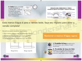 16 17
b. Camisa branca, em tecido
Santista, Grafil 007 ou
Grafil Plus 007 – 110601TP,
Tricoline)h com mangas
curtas ou compridas, com
porta platina nos ombros e
botões transparentes.
3.Lenço Tecido laranja, conforme
padrão da DSA, contendo o emblema
A1. Disponível em 3 tamanhos: P(85cm),
M(100cm) e G(114cm). As medidas são de uma a
outra ponta superior do lenço.
7
AVENTUREIROS
AVENTUREIROS
4. Lenço de líder Tecido cor
laranja e tiras nas cores das classes tendo
abaixo delas o emblema L A1. Será usada
após a investidura de líder. Disponível em 3
tamanhos: P(85cm), M(100cm) e G(114cm).
As medidas são de uma a outra ponta superior do lenço.
5. Prendedor de lenço Bordado em cor
de fundo branca, com o emblema A3 para
aventureiros.
6. Prendedor de lenço de líder
Bordado em cor de fundo vinho, borda branca e
com o miolo do emblema A5, ou no modelo em
metal com 3 anéis, tendo ao centro o emblema A5.
POSIÇÃO DOS EMBLEMAS E TIRAS
UNIFORME DE AVENTUREIROS - FEMININO E MASCULINO
Manga direita Manga esquerda
Tira com
nome do clube
Emblema A1
2 cm
2,6 cm 2,6 cm
5 cm
2 cm
7 cm
2 cm
4.5 cm
5 cm
2 cm
Emblema
campo
local
Emblema
A2
POSIÇÃO DOS EMBLEMAS E TIRAS
UNIFORME DE LÍDER DE AVENTUREIROS - FEMININO E MASCULINO
Tira com
nome do clube
Tira de cargo
Emblema A1
Estrela de
tempo de
serviço
1,5 cm
1 cm
5 cm
2 cm
1 cm
7 cm
1 cm
3 cm
1,5 cm
5,5 cm
5 cm
1 cm
1 cm
Manga direita Manga esquerda
Emblema
campo
local
Emblema
L A1
2,6 cm 2,6 cm
 