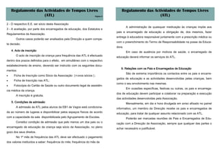 Regulamento das Actividades de Tempos Livres                                Regulamento das Actividades de Tempos Livres
                    (ATL)                      Página 2                                            (ATL)

2 - O respectivo E.E. ser sócio desta Associação
                                                                                    A administração de quaisquer medicação às crianças impõe aos
3 - A aceitação, por parte dos encarregados de educação, dos Estatutos e
                                                                            pais e encarregado de educação a obrigação de, dos mesmos, fazer
Regulamentos da Associação.
                                                                            entrega à educadora responsável juntamente com a prescrição médica ou
       Outros casos poderão ser analisados pela Direcção a quem compe-
                                                                            com o preenchimento do Termo de Responsabilidade na posse da Educa-
te decisão.
                                                                            dora.
    4. Acto de inscrição                                                            Em caso de ausência por motivos de saúde, o encarregado de
       O acto de inscrição da criança para frequência das ATL é efectuado   educação deverá informar os serviços do ATL.
dentro dos prazos definidos para o efeito, em simultâneo com o respectivo
estabelecimento de ensino, devendo ser instruído com os seguintes docu-
                                                                               9. Relações com os Pais e Encarregados de Educação
mentos:
                                                                                    São de extrema importância os contactos entre os pais e encarre-
•     Ficha de Inscrição como Sócio da Associação ( n ovos sócios ) ;
                                                                            gados de educação e as actividades desenvolvidas pelas crianças, bem
•     Ficha de Inscrição nas ATL;
                                                                            como o seu envolvimento nas mesmas.
•     Fotocópia do Cartão de Saúde ou outro documento legal de assistên-
                                                                                    Em ocasiões específicas, festivas ou outras, os pais e encarrega-
cia médica da criança.
                                                                            dos de educação devem participar e colaborar na preparação e execução
       A inscrição é gratuita.
                                                                            das actividades desenvolvidas pela Associação.
    5. Condições de admissão                                                        Mensalmente, em dia e hora divulgada em aviso afixado no painel
       A admissão às ATL pelos alunos da EB1 de Vagos está condiciona-      informativo, um membro da Direcção recebe os pais e encarregados de
da ao número de lugares a disponibilizar pelos espaços físicos de acordo    educação, para tratar de qualquer assunto relacionado com as ATL.
com a capacidade da sala disponibilizada pelo Agrupamento de Escolas.               Poderão ser marcadas reuniões de Pais e Encarregados de Edu-
       Constitui condição de admissão que pelo menos um dos pais ou o       cação com a Direcção da Associação, sempre que qualquer das partes o
encarregado de educação da criança seja sócio da Associação, no pleno       achar necessário e justificável.
gozo dos seus direitos.
       No 1º mês de frequência das ATL deve ser efectuado o pagamento
dos valores instituídos a saber: frequência do mês; frequência do mês de
 