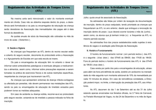 Regulamento das Actividades de Tempos Livres                                     Regulamento das Actividades de Tempos Livres
                       (ATL)                                                                         (ATL)                     Página 3



                                                                               Julho; quota anual de associado da Associação.
       Na mesma carta será mencionado o valor do montante eventual-
                                                                                        As admissões são feitas por ordem de recepção da documentação
mente em dívida. Caso não se obtenha resposta dentro do prazo, a desis-
                                                                               de inscrição, dentro do prazo estipulado, tendo prioridade as crianças que
tência será formalizada e os pais ou encarregados de educação da criança
                                                                               frequentaram as ATL no ano anterior, desde que entregue a renovação da
serão devedores da Associação das mensalidades não pagas até à data
                                                                               inscrição dentro do prazo ( que deverá ocorrer durante o mês de Junho) ,
formal da desistência.
                                                                               assim como, os alunos que já tenham irmão ( s ) a frequentar as ATL no
       As quotas anuais de sócio da Associação são cobradas no mês de
                                                                               mesmo período escolar.
início de aulas ( Setembro ) .
                                                                                        As admissões fora dos prazos estabelecidos estão sujeitas à exis-
                                                                               tência de vagas e à aceitação pela Direcção da Associação.
   8. Saúde e Higiene
       As crianças que frequentam as ATL dentro do recinto escolar estão             6. Horário e Funcionamento
                                                                                        O horário de funcionamento normal ( em período lectivo ) das ATL
a coberto do seguro escolar, decorrente do protocolado entre a Associação
                                                                               é o seguinte ( dias úteis ) : das 07h45 às 09h00; das 17h30 às 18h30.
e o Agrupamento de Escolas em que esta escola se insere.
                                                                               Fora do período lectivo o horário de funcionamento das ATL é das 07h45
       Os pais e encarregados de educação têm no entanto o dever de
                                                                               às 18h30 ( dias úteis ) .
informar sobre antecedentes patológicos e eventuais alergias a medicamen-
                                                                                        Caso exista por parte dos pais e encarregados de educação, atraso
tos e alimentos, assim como, informar sobre precauções especiais a serem
                                                                               para além da hora pré-definida de saída, existirá um acréscimo na mensali-
tomadas na prática de exercícios físicos e de outras restrições específicas,
                                                                               dade do mês seguinte num montante adicional de 15% da mensalidade por
respeitantes às crianças que inscreveram nas ATL.
                                                                               cada 10 minutos de atraso. Em caso de reincidência constatada, a Direc-
       As crianças que apresentem sintomas de doença infecto-contagiosa
                                                                               ção poderá impor, no limite, a interrupção da prestação das ATL aos infrac-
ou afectada por parasitas, não devem permanecer nas instalações das ATL,
                                                                               tores.
sendo os pais ou encarregados de educação de imediato avisados para
                                                                                        As ATL decorrem do dia 1 de Setembro até ao dia 31 de Julho
poderem tomar as medidas adequadas.
                                                                               estando apenas encerradas nos feriados oficiais, na 3.ª feira de Carnaval,
       Em caso de acidente ou doença súbita, recorrer-se-á ao protocolado
                                                                               no Feriado Municipal de Vagos, no dia 24 de Dezembro e no mês de Agos-
pelo seguro escolar, avisando-se de imediato a pessoa indicada na ficha de
                                                                               to,
inscrição.
 