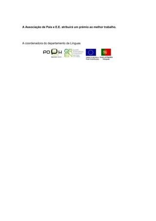 A Associação de Pais e E.E. atribuirá um prémio ao melhor trabalho.




A coordenadora do departamento de Línguas
 