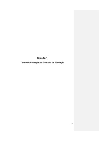 Minuta 1
Termo de Cessação do Contrato de Formação




                                            31
 