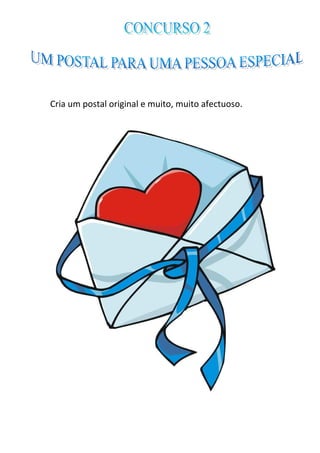 Cria um postal original e muito, muito afectuoso.
 