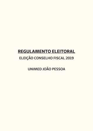 REGULAMENTO ELEITORAL
ELEIÇÃO CONSELHO FISCAL 2019
UNIMED JOÃO PESSOA
 