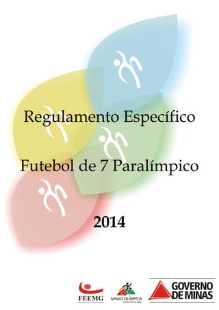 Regulamento Específico
Futebol de 7 Paralímpico
2014
 