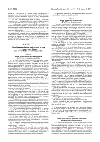 5606-(16) Diário da República, 2.ª série—N.º 45—5 de março de 2015
provas na 2.ª fase, como se da 1.ª fase se tratasse, têm de proceder, à
exceção dos alunos internos do ensino secundário que não obtiveram
aprovação nesta fase, à respetiva inscrição, até ao dia útil seguinte ao
da afixação das pautas de classificação da 2.ª fase.
12 — A falta a qualquer uma das provas ou exames a que o aluno
se inscreveu para a época especial implica a não devolução da quantia
depositada, passando esta a constituir receita própria da escola.
13 — Os alunos que venham a ser selecionados para competições após
os prazos atrás definidos podem, a título excecional, expor a situação ao
Presidente do JNE, comprovando-a devidamente, até ao início da 2.ª fase
das provas finais de ciclo e dos exames finais nacionais ou provas de
equivalência à frequência.
14 — A realização das provas e exames na época especial pelos alu-
nos a que se refere o número anterior fica dependente da autorização
do Presidente do JNE, sendo esta condicionada pelas provas e exames
constantes do calendário de provas e exames da época especial, pelos
locais de realização das provas e pelo cumprimento dos procedimentos
previstos no n.º 8 do presente artigo.
CAPÍTULO V
Condições especiais de realização de provas
e exames para alunos
com necessidades educativas especiais
Artigo 45.º
Provas finais e de equivalência à frequência
dos 1.º, 2.º e 3.º ciclos do ensino básico
1 — Os alunos com necessidades educativas especiais de carácter
permanente enquadradas pelo Decreto-Lei n.º 3/2008, de 7 de janeiro,
ou pelo Decreto Legislativo Regional n.º 15/2006/A, de 7 de abril, no
caso dos alunos da Região Autónoma dos Açores, ou pelo Decreto
Legislativo Regional n.º 33/2009/M, de 31 de dezembro, no caso dos
alunos da Região Autónoma da Madeira, de acordo com as especifici-
dades e terminologia adotadas nos referidos diplomas, podem usufruir
de condições especiais na realização das provas finais de ciclo e das
provas de equivalência à frequência, sob proposta do professor titular
de turma/conselho de docentes ou diretor de turma/conselho de turma.
2 — Os alunos que se encontram abrangidos pelo artigo 21.º do
Decreto-Lei n.º 3/2008, não realizam as provas finais dos 1.º, 2.º e
3.º ciclos, nem provas de equivalência à frequência, no âmbito do seu
currículo específico individual.
3 — A autorização de condições especiais na realização das provas
finais de ciclo e das provas de equivalência à frequência do ensino básico
é da competência do diretor da escola.
4 — A aplicação de qualquer condição especial exige a anuência
expressa do encarregado de educação.
5 — Os alunos referidos no n.º 1 do presente artigo e no n.º 1 do
artigo 53.º nas condições previstas nas alíneas a), b) e c) do n.º 1 do
artigo 3.º que pretendam usufruir de condições especiais na realização
das provas finais de ciclo e das provas de equivalência à frequência
dos 1.º, 2.º e 3.º ciclos do ensino básico, devem, no ato de inscrição,
apresentar requerimento dirigido ao diretor da escola.
6 — O requerimento deve ser acompanhado dos seguintes documentos
referentes ao aluno: programa educativo individual, relatório técnico-
-pedagógico, caso conste do processo do aluno, bem como, conforme
a justificação alegada, relatório de médico da especialidade ou de diag-
nóstico psicológico e de outros documentos considerados úteis para a
avaliação das necessidades educativas especiais do aluno.
7 — Para além destes documentos, o processo deve ser também
acompanhado da Informação-Prova Final a Nível de Escola de cada
disciplina, no caso dos alunos mencionados no n.º 1 do artigo 46.º, e da
ficha B: Levantamento das dificuldades específicas do aluno relativa-
mente à dislexia, no caso dos alunos do n.º 1 do artigo 51.º
8 — Os alunos a que se refere o n.º 1 do presente artigo podem re-
querer a dispensa de prova oral ou prática se a sua incapacidade assim o
exigir, sendo, neste caso, a classificação final da disciplina a classificação
obtida na componente escrita do exame.
9 — As condições especiais autorizadas pelo diretor da escola para
a 1.ª fase são válidas para a 2.ª fase das provas finais de ciclo e provas
de equivalência à frequência.
10 — O JNE estabelece o meio através do qual são registados os pro-
cessos e elabora as instruções que se tornem necessárias relativamente
a aspetos específicos a considerar na conceção de condições especiais
de realização das provas finais de ciclo e das provas de equivalência à
frequência dos alunos com necessidades educativas especiais.
11 — As pautas de chamada e de classificação não podem mencionar
as necessidades educativas especiais do aluno.
Artigo 46.º
Provas finais a nível de escola dos 1.º,
2.º e 3.º ciclos do ensino básico
1 — Os alunos cegos, com baixa visão, surdos severos ou profundos,
com limitações motoras severas, com autismo ou com limitações fun-
cionais do domínio cognitivo podem realizar provas finais a nível de
escola nas disciplinas de Português e de Matemática caso necessitem
de alterações significativas nos instrumentos de avaliação ao nível da
estrutura das provas e na tipologia e formulação dos itens, relativamente
à prova caracterizada na Informação-Prova Final do IAVE.
2 — Os alunos surdos dos 1.º, 2.º e 3.º ciclos que frequentam as Es-
colas de Referência de Ensino Bilingue para Alunos Surdos, realizam a
prova final de Português Língua Segunda (PL2), ao abrigo do Despacho
n.º 7158/2011, de 11 de maio, em substituição da respetiva prova final
de ciclo de Português.
3 — No ano letivo de 2014/2015, as provas referidas no número
anterior são elaboradas a nível de escola e classificadas em sede de
agrupamento de exames.
4 — Os alunos do 9.º ano de escolaridade referidos no n.º 1 do pre-
sente artigo podem prosseguir estudos em cursos de nível secundário,
incluindo os cursos científico-humanísticos.
5 — As provas finais a nível de escola devem respeitar as adequações
no processo de avaliação referidas no n.º 1 do presente artigo, constantes
do programa educativo individual de cada aluno, tendo como referência
os conteúdos dos programas das disciplinas, para as correspondentes
provas finais de ciclo de Português e de Matemática dos 4.º, 6.º e 9.º
anos de escolaridade, de acordo com o Despacho n.º 15971/2012, de
14 de dezembro.
6 — As provas finais a nível de escola são elaboradas sob a orien-
tação e responsabilidade do conselho pedagógico, que aprova a sua
estrutura, cotações e respetivos critérios de classificação, por proposta
do grupo disciplinar ou do departamento curricular, com observância
do seguinte:
a)Ao departamento curricular compete propor ao conselho pedagógico
a Informação-Prova Final a Nível de Escola, cuja estrutura deve ser
análoga à Informação-Prova Final elaborada pelo IAVE para as provas
finais de ciclo dos 4.º, 6.º e 9.º anos de escolaridade, da qual devem
constar os seguintes aspetos: objeto de avaliação, caracterização da
prova, critérios gerais de classificação, material e duração;
b) Após a sua aprovação pelo conselho pedagógico a Informação-
-Prova Final a Nível de Escola deve ser divulgada junto dos alunos que
realizam este tipo de prova, bem como dos respetivos encarregados de
educação, até ao dia 20 de abril, para os 1.º e 2.º ciclos, e até ao dia 15
de maio, para o 3.º ciclo;
c) Para a elaboração das provas finais a nível de escola, compete
ao diretor da escola assegurar a constituição de uma equipa integrada
pelo docente de educação especial e por dois professores, em que pelo
menos um deles esteja a lecionar as disciplinas de Português ou de
Matemática nos 4.º, 6.º ou 9.º anos e nomear um dos elementos como
coordenador;
d)Ao coordenador de cada equipa compete assegurar o cumprimento
das orientações e decisões do conselho pedagógico;
e) O enunciado da prova deve conter as respetivas cotações;
f) Após a realização de cada prova pelos alunos, o enunciado e os
respetivos critérios específicos de classificação devem ser afixados em
lugar de estilo da escola.
7 — As provas finais a nível de escola, com a duração de 90 minu-
tos, realizam-se, sempre que possível, nas datas previstas no Despacho
n.º 8651/2014, de 3 de julho, com as alterações introduzidas pelo Des-
pacho n.º 12236/2014, de 3 de outubro, para as correspondentes provas
finais de ciclo.
Artigo 47.º
Exames finais nacionais e provas de equivalência
à frequência do ensino secundário
1 — Os alunos com necessidades educativas especiais de carácter
permanente enquadradas pelo Decreto-Lei n.º 3/2008, de 7 de janeiro,
ou pelo Decreto Legislativo Regional n.º 15/2006/A, de 7 de abril, no
caso dos alunos da Região Autónoma dos Açores, ou pelo Decreto
Legislativo Regional n.º 33/2009/M, de 31 de dezembro, no caso dos
alunos da Região Autónoma da Madeira, de acordo com as especifici-
dades e terminologia adotadas nos referidos diplomas, podem usufruir
de condições especiais na realização dos exames finais nacionais e
 