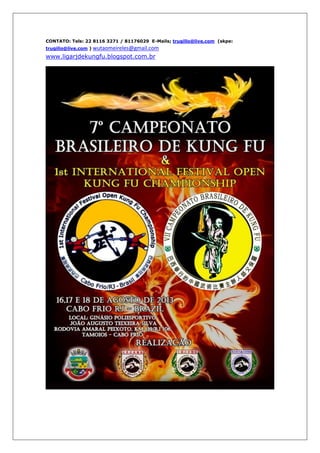 CONTATO: Tels: 22 8116 3271 / 81176029 E-Mails; trugillo@live.com (skpe:
trugillo@live.com ) wutaomeireles@gmail.com
www.ligarjdekungfu.blogspot.com.br
 