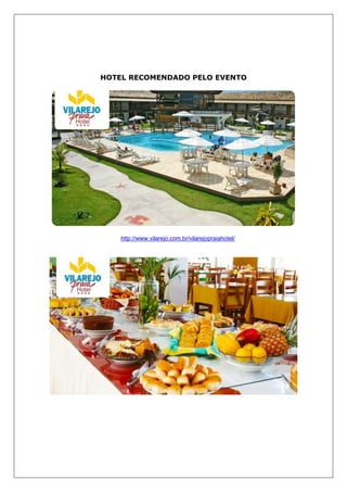 HOTEL RECOMENDADO PELO EVENTO
http://www.vilarejo.com.br/vilarejopraiahotel/
 