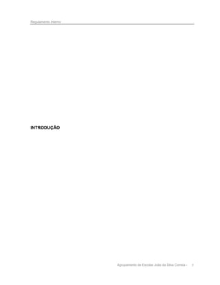 Regulamento Interno

INTRODUÇÃO

Agrupamento de Escolas João da Silva Correia -

5

 