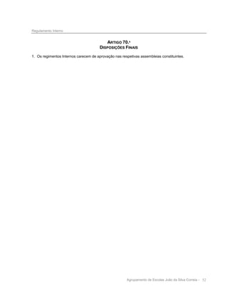 Regulamento Interno

ARTIGO 70.º
DISPOSIÇÕES FINAIS
1. Os regimentos Internos carecem de aprovação nas respetivas assembleias constituintes.

Agrupamento de Escolas João da Silva Correia - 52

 