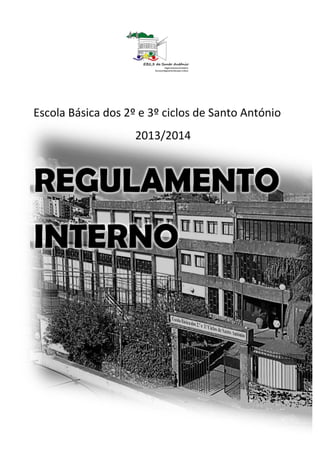 

 

REGULAMENTO INTERNO



Escola Básica dos 2º e 3º Ciclos de Santo António
Ano letivo 2013/2014

1

 