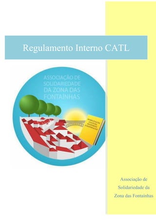 Associação de
Solidariedade da
Zona das Fontaínhas
Regulamento Interno CATL
 