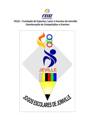 FELEJ – Fundação de Esportes, Lazer e Eventos de Joinville
Coordenação de Competições e Eventos
 