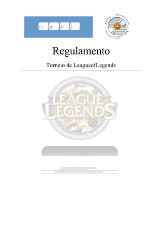 Regulamento
Torneio de LeagueofLegends
 