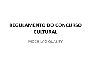 REGULAMENTO DO CONCURSO
       CULTURAL
      MOCHILÃO QUALITY
 