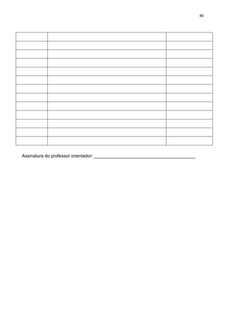 46




Assinatura do professor orientador: ________________________________________
 