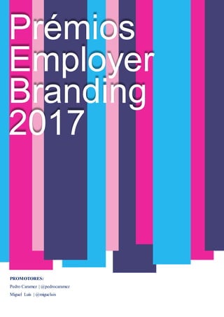 Prémios
Employer
Branding
2017
PROMOTORES:
Pedro Caramez | @pedrocaramez
Miguel Luís | @migueluis
 