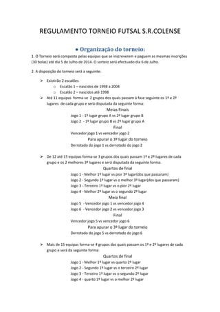 REGULAMENTO TORNEIO FUTSAL S.R.COLENSE
● Organização do torneio:
1. O Torneio será composto pelas equipas que se inscrever...