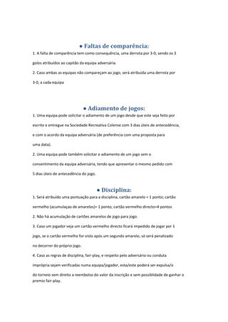● Faltas de comparência:
1. A falta de comparência tem como consequência, uma derrota por 3-0, sendo os 3
golos atribuídos...
