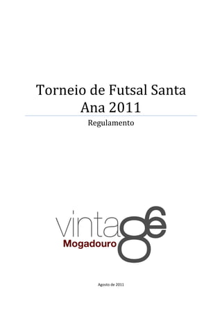 Torneio de Futsal Santa
      Ana 2011
       Regulamento




         Agosto de 2011
 