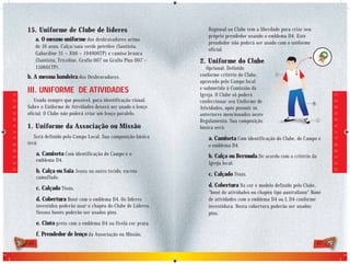 15. Uniforme de Clube de líderes                                Regional ou Clube tem a liberdade para criar seu
                                                                                            próprio prendedor usando o emblema D4. Este
                                 a. O mesmo uniforme dos desbravadores acima
                                                                                            prendedor não poderá ser usado com o uniforme
                                 de 16 anos. Calça/saia verde petróleo (Santista,
                                                                                            oficial.
                                 Gabardine 31 – X66 – 194906TP) e camisa branca
                                 (Santista, Tricoline, Grafio 007 ou Grafio Plus 007 –   2. Uniforme do Clube
                                 110601TP).                                                 Opcional. Definido
                            b. A mesma bandeira dos Desbravadores.                       conforme critério do Clube,       a

                                                                                         aprovado pelo Campo local
                                                                                         e submetido à Comissão da
                            III. UNIFORME DE ATIVIDADES                                  Igreja. O Clube só poderá
D E S B R A V A D O R E S




                                                                                                                                                        D E S B R A V A D O R E S
                               Usado sempre que possível, para identificação visual.     confeccionar seu Uniforme de                          b
                            Sobre o Uniforme de Atividades deverá ser usado o lenço      Atividades, após possuir os
                            oficial. O Clube não poderá criar um lenço paralelo.         anteriores mencionados neste
                                                                                         Regulamento. Sua composição                               c

                            1. Uniforme da Associação ou Missão                          básica será:
                               Será definido pelo Campo Local. Sua composição básica        a. Camiseta Com identificação do Clube, do Campo e
                            terá:                                                           o emblema D4.
                                 a. Camiseta Com identificação do Campo e o                 b. Calça ou Bermuda De acordo com o critério da
                                 emblema D4.
                                                                                            Igreja local.
                                 b. Calça ou Saia Jeans ou outro tecido, exceto
                                                                                            c. Calçado Tênis.
                                 camuflado.

                                 c. Calçado Tênis.                                          d. Cobertura Na cor e modelo definido pelo Clube,
                                                                                            “boné de atividades ou chapéu tipo australiano” Boné
                                 d. Cobertura Boné com o emblema D4. Os líderes             de atividades com o emblema D4 ou L D4 conforme
                                 investidos poderão usar o chapéu do Clube de Líderes.      investidura. Nesta cobertura poderão ser usados
                                 Nesses bonés poderão ser usados pins.                      pins.
                                 e. Cinto preto com o emblema D4 na fivela cor prata.
                                 f. Prendedor de lenço da Associação ou Missão,
                            46                                                                                                                     47
 