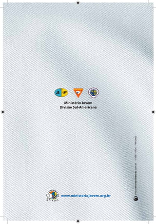 Ministério Jovem
                Divisão Sul-Americana




                                             www.editorasobretudo.com.br 11 5687-4704 FM10003




   PROD
          U
           TO




                www.ministeriojovem.org.br
O F I C I A L
 