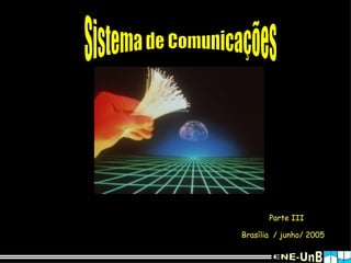 Sistema de Comunicações Parte III Brasília  / junho/ 2005 