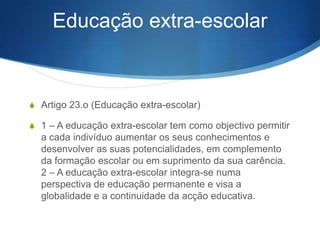 Organização da formação,
reconhecimento e mobilidade
S

1—A organização da formação ministrada pelos estabelecimentos de ensino
superior adopta o sistema europeu de créditos.

S

2 — Os créditos são a unidade de medida do trabalho do estudante.

S

3 — O número de horas de trabalho do estudante a considerar inclui todas as
formas de trabalho previstas, designadamente as horas de contacto e as horas
dedi- cadas a estágios, projectos, trabalhos no terreno, estudo e avaliação.

S

4 — A mobilidade dos estudantes entre os estabe- lecimentos de ensino
superior nacionais, do mesmo ou de diferentes subsistemas, bem como entre
estabeleci- mentos de ensino superior estrangeiros e nacionais, é assegurada
através do sistema de créditos, com base no princípio do reconhecimento
mútuo do valor da for- mação e das competências adquiridas.

S

5 — Os estabelecimentos de ensino superior reconhe- cem, através da
atribuição de créditos, a experiência profissional e a formação pós-secundária
dos que nele sejam admitidos através das modalidades especiais de acesso.

 