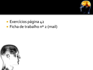    Exercícios página 42
   Ficha de trabalho nº 2 (mail)
 