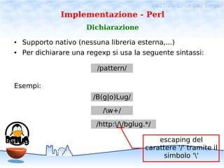 26/11/05- Linux Day Bergam
               Implementazione - Perl
                       Dichiarazione
●   Supporto nativo ...