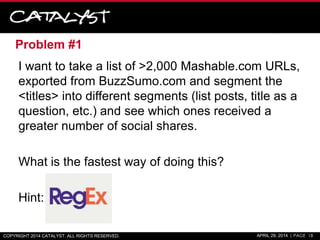 Problem #1
I want to take a list of >2,000 Mashable.com URLs,
exported from BuzzSumo.com and segment the
<titles> into dif...